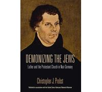 Demonizing the Jews: Luther and the Protestant Church in Nazi Germany