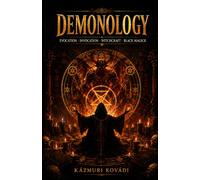 DEMONOLOGY: A Complete Guide to Evocation, Invocation, Witchcraft, and Black Magick (Grimoires of Forbidden Occultism: Necromancy, Demonology & Astral Sorcery)