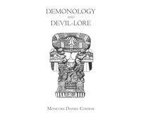 Demonology and Devil-lore - Complete Edition: A Study of Demons, Superstition, and Religious Beliefs - Illustrated Classic