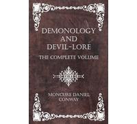 Demonology and Devil-Lore - The Complete Volume