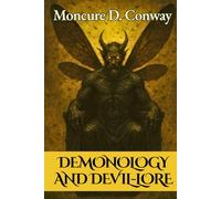 Demonology and Devil-Lore: The Daniel Conway Study of Demons, Folklore, Devils and Occult Myths - Original 1879 Complete Edition Vol 1 & 2 HARDCOVER