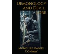 Demonology and Devil-Lore: The History, Myths, and Folklore of Demons, Devils, and Supernatural Belief