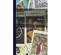 Demonology and Witchcraft: With Especial Reference to Modern Spiritualism, So-called, and the Doctrines of Demons
