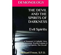 DEMONOLOGY THE DEVIL AND THE SPIRITS OF DARKNESS Evil Spirits: History of Demons: Volume 1 (The Demonology Series)