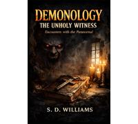 Demonology: The Unholy Witness: Encounters With The Paranormal