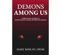 Demons Among Us: A Practical Guide to Understanding, Finding, and Removing Demons