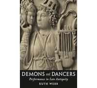 Demons and Dancers: Performance in Late Antiquity