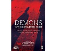 Demons in the Consulting Room: Echoes of Genocide, Slavery and Extreme Trauma in Psychoanalytic Practice (Relational Perspectives Book Series)