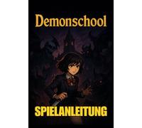 DEMONSCHOOL SPIELANLEITUNG: Das komplette Spielerhandbuch, um jeden Kampf zu meistern, alle Geheimnisse zu entdecken, Erfolge freizuschalten und jede ... vom Anfänger bis zum Experten zu meistern