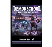 DEMONSCHOOL SPIELANLEITUNG (Mit Bildern): Dein vollständiger Weg zur taktischen Meisterschaft, elementaren Perfektion und verborgenen Questgeheimnissen