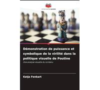 Démonstration de puissance et symbolique de la virilité dans la politique visuelle de Poutine: Une analyse visuelle du contenu