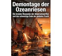 Demontage der Ozeanriesen: Die brutale Ökonomie der Abwrackwerften und das schmutzige Ende der globalen Fracht