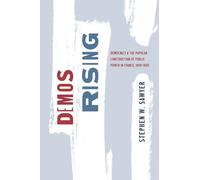 Demos Rising: Democracy and the Popular Construction of Public Power in France, 1800-1850 (The Life of Ideas)