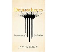 Demosthenes: Democracy's Defender (Ancient Lives)