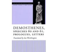 Demosthenes, Speeches 60 and 61, Prologues, Letters (The Oratory of Classical Greece)