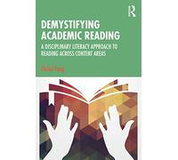 Demystifying Academic Reading – A Disciplinary Literacy Approach to Reading Across Content Areas