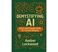Demystifying AI: A Fun and Friendly Guide for Curious Humans