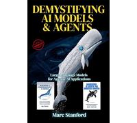 DEMYSTIFYING AI MODELS & AGENTS: Large Language Models for Agentic AI Applications (Ready to Implement AI Knowledge)