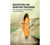 Demystifying and Dignifying Singlehood: Life Journeys of Single Women Across the Globe