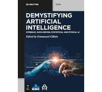 Demystifying Artificial Intelligence: Symbolic, Data-Driven, Statistical and Ethical AI (De Gruyter STEM)