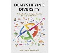 Demystifying Diversity 2018: A Handbook to Navigate Equality, Diversity and Inclusion (Demystifying Diversity: A Handbook to Navigate Equality, Diversity and Inclusion)