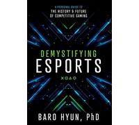 Demystifying Esports: A Personal Guide to the History and Future of Competitive Gaming