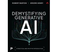 Demystifying Generative AI : A Practical and Intuitive Introduction