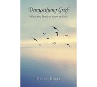 Demystifying Grief: What You Need to Know to Heal