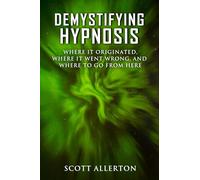 Demystifying hypnosis: Where it originated, where it went wrong, and where to go from here