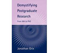 Demystifying Postgraduate Research: From MA to PhD