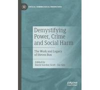 Demystifying Power, Crime and Social Harm: The Work and Legacy of Steven Box (Critical Criminological Perspectives)