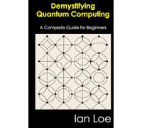 Demystifying Quantum Computing: A Complete Guide for Beginners