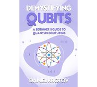 Demystifying Qubits: A Beginner’s Guide to Quantum Computing