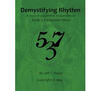 Demystifying Rhythm Book 3: Compound Meter: A Study in Polymetric Independence