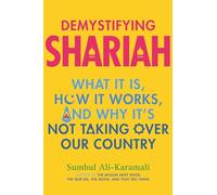 Demystifying Shariah: What It Is, How It Works, and Why It’s Not Taking Over Our Country