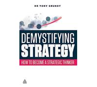 Demystifying Strategy: How to Become a Strategic Thinker