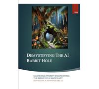 Demystifying the AI Rabbit Hole: Mastering Prompt Engineering: The Magic of AI Made Easy