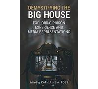 Demystifying the Big House: Exploring Prison Experience and Media Representations (Perspectives on Crime and Justice)