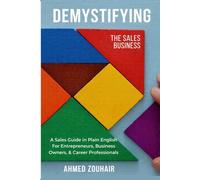 DEMYSTIFYING THE BUSINESS OF SALES (Demystifying Series)