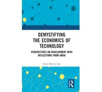 Demystifying the Economics of Technology : Perspectives on Development with Reflections from India