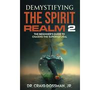 Demystifying the Spirit Realm 2: The Beginner's Guide to Chasing the Supernatural (The Demystifying Series)