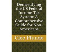 Demystifying the US Federal Income Tax System: A Comprehensive Guide for Non-Americans