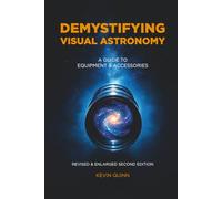 Demystifying Visual Astronomy: A guide to equipment & accessories (The Night Sky Enthusiasts Series)