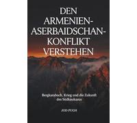 Den Armenien-Aserbaidschan Konflikt verstehen: Bergkarabach, Krieg und die Zukunft des Südkaukasus