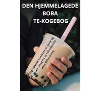 Den Hjemmelagede Boba Te-Kogebog