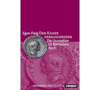 Den Kaiser herausfordern: Die Usurpation im Römischen Reich