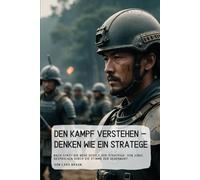 Den Kampf verstehen - Denken wie ein Stratege: Nach Sunzi: Die neue Schule der Strategie. Von Sunzi, gesprochen durch die Stimme der Gegenwart.