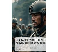Den Kampf verstehen - Denken wie ein Stratege: Nach Sunzi: Die neue Schule der Strategie. Von Sunzi, gesprochen durch die Stimme der Gegenwart.