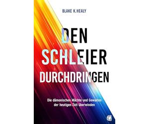 Den Schleier durchdringen: Die dämonischen Mächte und Gewalten der heutigen Zeit überwinden