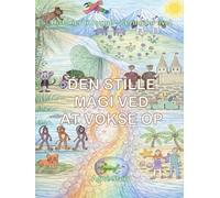 DEN STILLE MAGI VED AT VOKSE OP: Historier til hygge - læring for livet